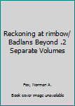 Paperback Reckoning at rimbow/ Badlans Beyond .2 Separate Volumes Book