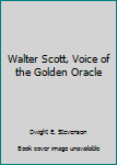 Unknown Binding Walter Scott, Voice of the Golden Oracle Book