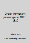 Unknown Binding Greek immigrant passengers, 1885-1910 Book
