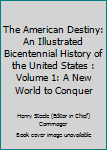 Unknown Binding The American Destiny: An Illustrated Bicentennial History of the United States : Volume 1: A New World to Conquer Book