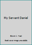 My Servant Daniel