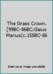 Unknown Binding The Grass Crown.[99BC-86BC;Gaius Marius(c.155BC-86 Book