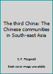 Unknown Binding The third China: The Chinese communities in South-east Asia Book