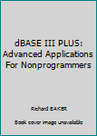 Paperback dBASE III PLUS: Advanced Applications For Nonprogrammers Book