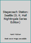Paperback Stagecoach Station: Seattle (G. K. Hall Nightingale Series Edition) [Large Print] Book