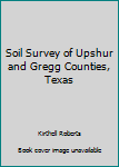 Paperback Soil Survey of Upshur and Gregg Counties, Texas Book