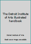 Paperback The Detroit Institute of Arts illustrated handbook Book