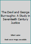 Paperback The Devil and George Burroughs: A Study in Seventeeth Century Justice Book