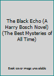 The Black Echo (A Harry Bosch Novel) (The Best Mysteries of All Time)