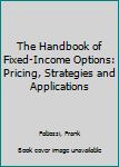 The Handbook of fixed-income options: Pricing, strategies & applications