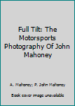 Full Tilt: The Motorsports Photography Of John Mahoney