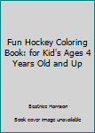 Paperback Fun Hockey Coloring Book: for Kid's Ages 4 Years Old and Up Book