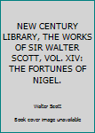 Hardcover NEW CENTURY LIBRARY, THE WORKS OF SIR WALTER SCOTT, VOL. XIV: THE FORTUNES OF NIGEL. Book