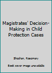 Hardcover Magistrates' Decision-Making in Child Protection Cases Book