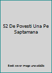 Paperback 52 De Povesti Una Pe Saptamana [Romanian] Book