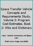 Space transfer vehicle concepts and requirements study. Volume 3: Program cost estimates. Book 2: WBS and dictionary