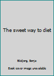 Unknown Binding The sweet way to diet Book