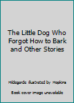 Hardcover The Little Dog Who Forgot How to Bark and Other Stories Book