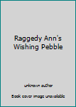 Library Binding Raggedy Ann's Wishing Pebble Book