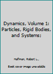 Hardcover Dynamics, Volume 1: Particles, Rigid Bodies, and Systems; Book