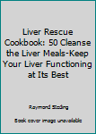 Paperback Liver Rescue Cookbook: 50 Cleanse the Liver Meals-Keep Your Liver Functioning at Its Best Book