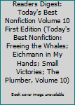 Readers Digest: Today's Best Nonfiction Volume 10 First Edition (Today's Best Nonfiction: Freeing the Whales; Eichmann in My Hands; Small Victories; The Plumber, Volume 10)