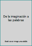 Unknown Binding De la imaginación a las palabras Book