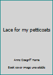 Hardcover Lace for my petticoats Book