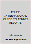 Unknown Binding ROLEX INTERNATIONAL GUIDE TO TENNIS RESORTS Book