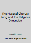 Paperback The Mystical Chorus: Jung and the Religious Dimension Book