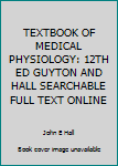 Hardcover TEXTBOOK OF MEDICAL PHYSIOLOGY: 12TH ED GUYTON AND HALL SEARCHABLE FULL TEXT ONLINE Book