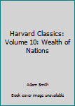 Hardcover Harvard Classics: Volume 10: Wealth of Nations Book