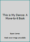 Hardcover This is My Dance: A Move-to-it Book