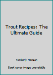 Paperback Trout Recipes: The Ultimate Guide Book