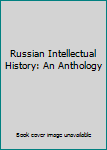 Unknown Binding Russian Intellectual History: An Anthology Book
