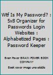 Paperback Wtf Is My Password? : 5x8 Organizer for Passwords Login Websites : Alphabetized Pages : Password Keeper Book
