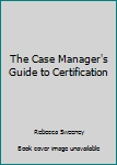 Paperback The Case Manager's Guide to Certification Book