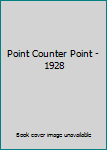 Point Counter Point - 1928