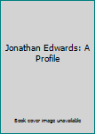 Paperback Jonathan Edwards: A Profile Book