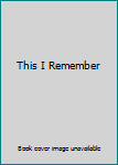 This I Remember