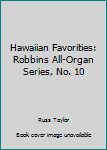 Hawaiian Favorities: Robbins All-Organ Series, No. 10