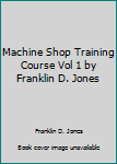 Hardcover Machine Shop Training Course Vol 1 by Franklin D. Jones Book