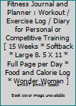 Paperback Fitness Journal and Planner : Workout / Exercise Log / Diary for Personal or Competitive Training [ 15 Weeks * Softback * Large 8. 5 X 11 * Full Page per Day * Food and Calorie Log * Wonder Woman ] Book