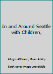 Paperback In and Around Seattle with Children, Book