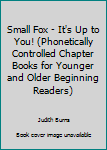 Paperback Small Fox - It's Up to You! (Phonetically Controlled Chapter Books for Younger and Older Beginning Readers) Book