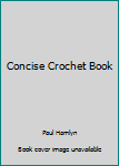 Unknown Binding Concise Crochet Book