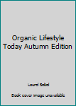 Organic Lifestyle Today Autumn Edition