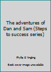 The adventures of Dan and Sam (Steps to success series)