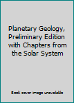 Paperback Planetary Geology, Preliminary Edition with Chapters from the Solar System Book