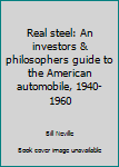 Paperback Real steel: An investors & philosophers guide to the American automobile, 1940-1960 Book